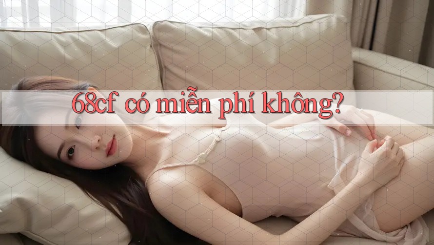 68cf có miễn phí không?