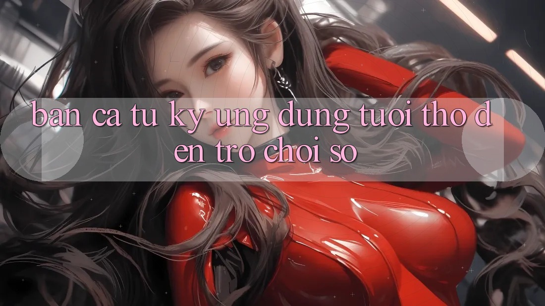 “Bắn Cá” – Từ Ký Ứng Dụng Tuổi Thơ Đến Trò Chơi Số
