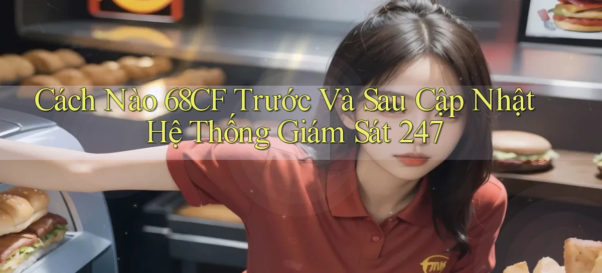Cách nào 68cf trước và sau cập nhật hệ thống giám sát 247