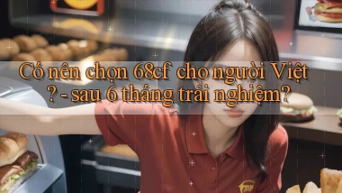 Có nên chọn 68cf cho người Việt   sau 6 tháng trải nghiệm