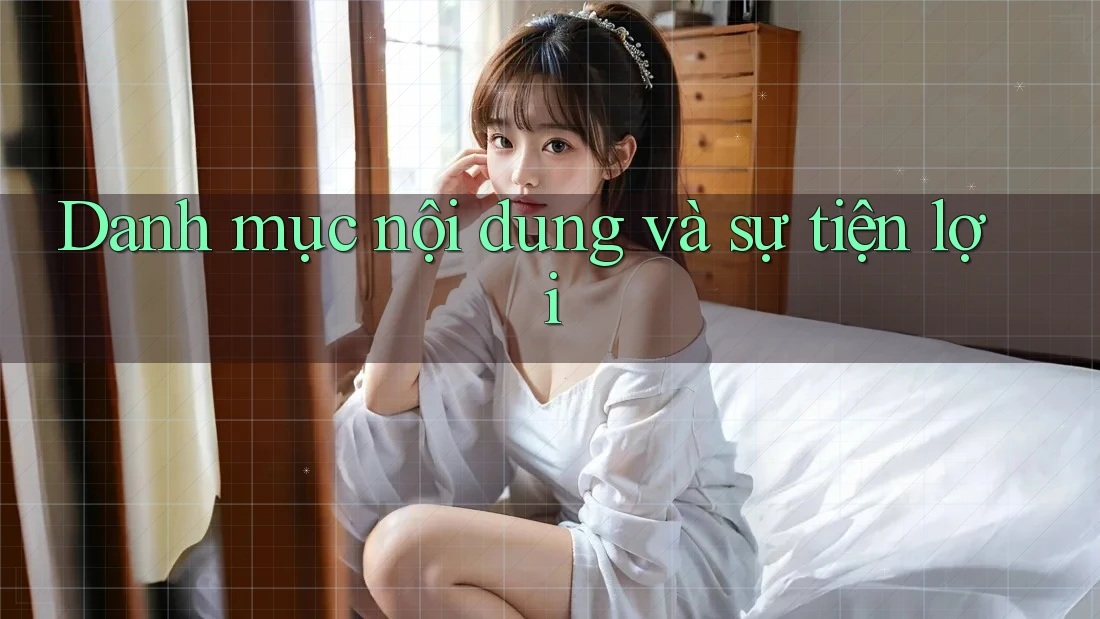 Danh mục nội dung và sự tiện lợi