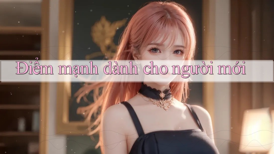 Điểm mạnh dành cho người mới