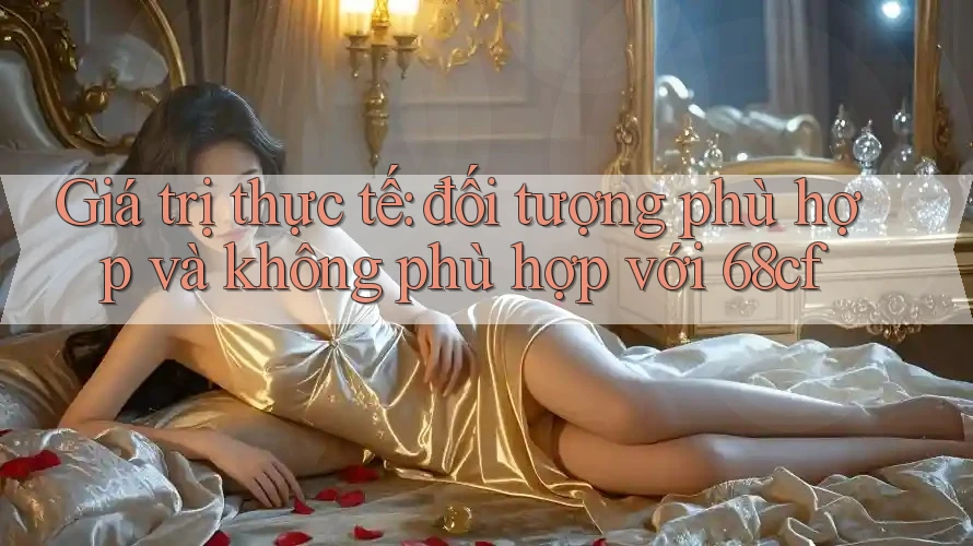 Giá trị thực tế: đối tượng phù hợp và không phù hợp với 68cf