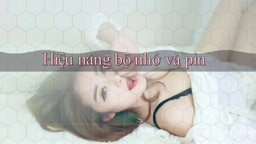 Hiệu năng bộ nhớ và pin