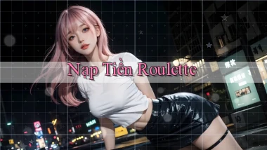 Nạp tiền Roulette