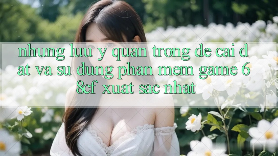Những Lưu Ý Quan Trọng Để Cài đặt Và Sử dụng Phần mềm Game 68cf Xuất sắc Nhất Những Lưu Ý Quan Trọng Để Cài đặt Và Sử dụng Phần mềm Game 68cf Xuất sắc Nhất