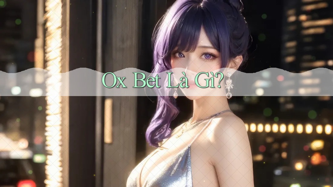 Ox Bet Là Gì?