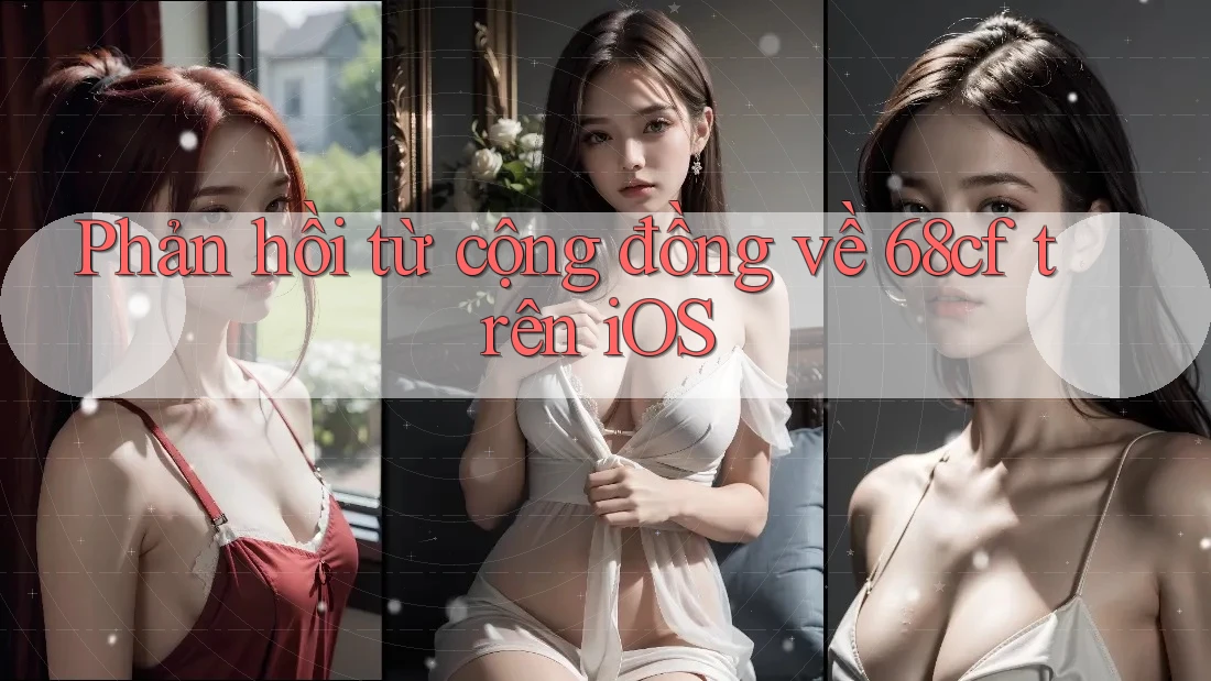 Phản hồi từ cộng đồng về 68cf trên iOS