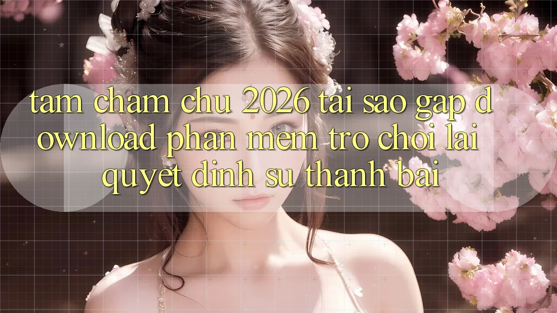 Tầm Chăm chú 2026: Tại Sao Gấp Download Phần mềm Trò chơi Lại Quyết Định Sự Thành Bại? Tầm Chăm chú 2026: Tại Sao Gấp Download Phần mềm Trò chơi Lại Quyết Định Sự Thành Bại?