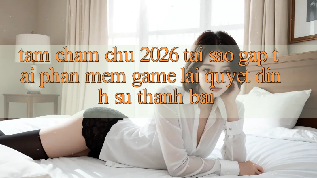 Tầm Chăm chú 2026: Tại Sao Gấp Tải Phần mềm Game Lại Quyết Định Sự Thành Bại?