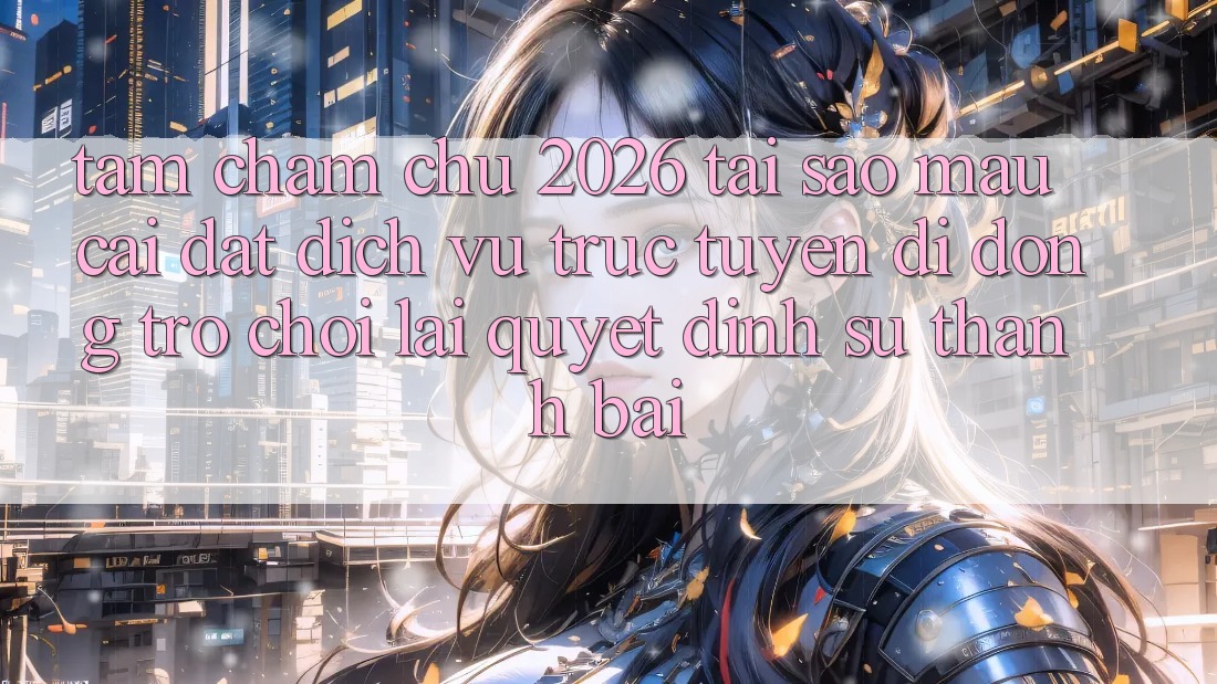 Tầm Chăm chú 2026: Tại Sao Mau Cài đặt Dịch vụ trực tuyến di động Trò chơi Lại Quyết Định Sự Thành Bại?