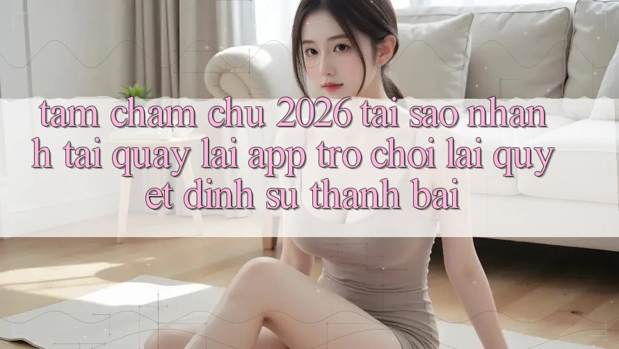 Tầm Chăm chú 2026: Tại Sao Nhanh Tải quay lại App Trò chơi Lại Quyết Định Sự Thành Bại?