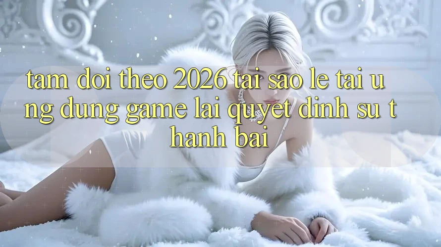Tầm Dõi theo 2026: Tại Sao Lẹ Tải Ứng dụng Game Lại Quyết Định Sự Thành Bại? Tầm Dõi theo 2026: Tại Sao Lẹ Tải Ứng dụng Game Lại Quyết Định Sự Thành Bại?