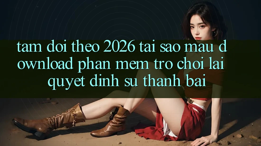 Tầm Dõi theo 2026: Tại Sao Mau Download Phần mềm Trò chơi Lại Quyết Định Sự Thành Bại?