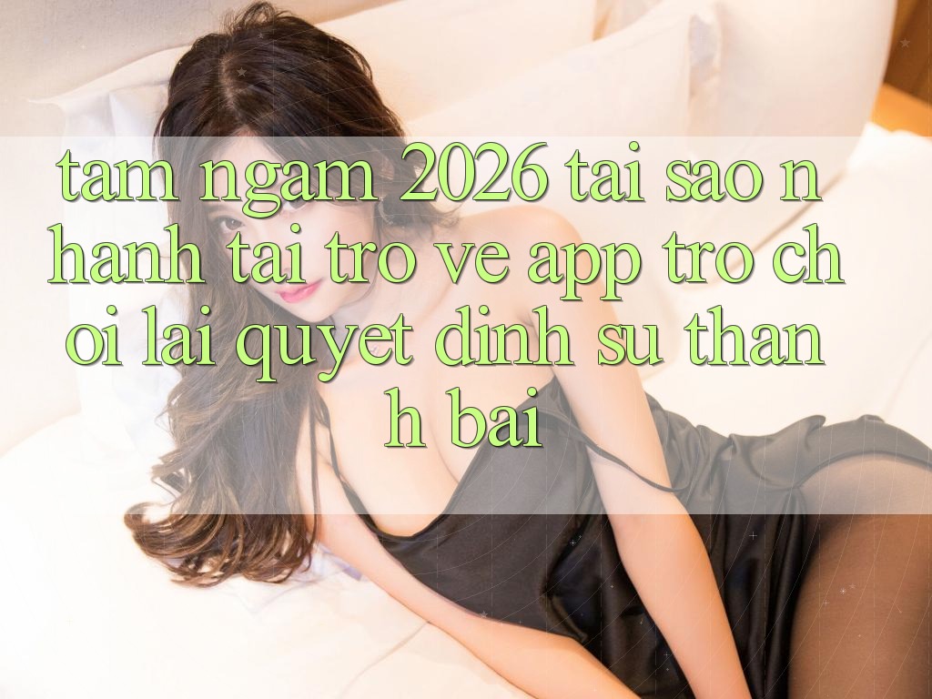 Tầm Ngắm 2026: Tại Sao Nhanh Tải trở về App Trò chơi Lại Quyết Định Sự Thành Bại?
