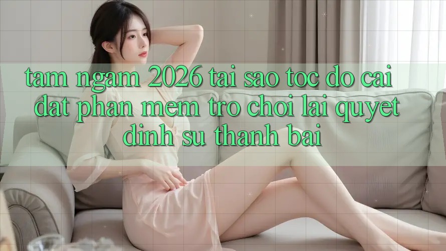 Tầm Ngắm 2026: Tại Sao Tốc độ Cài đặt Phần mềm Trò chơi Lại Quyết Định Sự Thành Bại? Tầm Ngắm 2026: Tại Sao Tốc độ Cài đặt Phần mềm Trò chơi Lại Quyết Định Sự Thành Bại?
