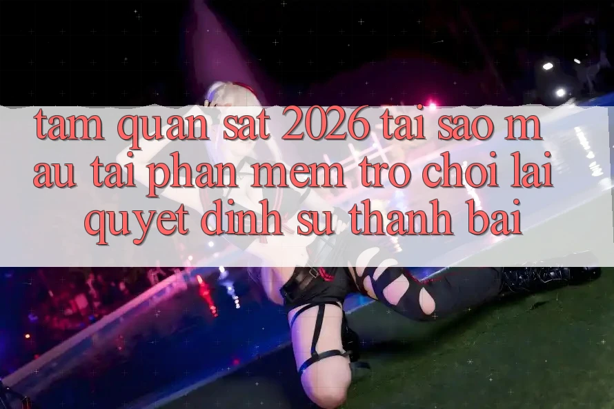 Tầm Quan sát 2026: Tại Sao Mau Tải Phần mềm Trò chơi Lại Quyết Định Sự Thành Bại?