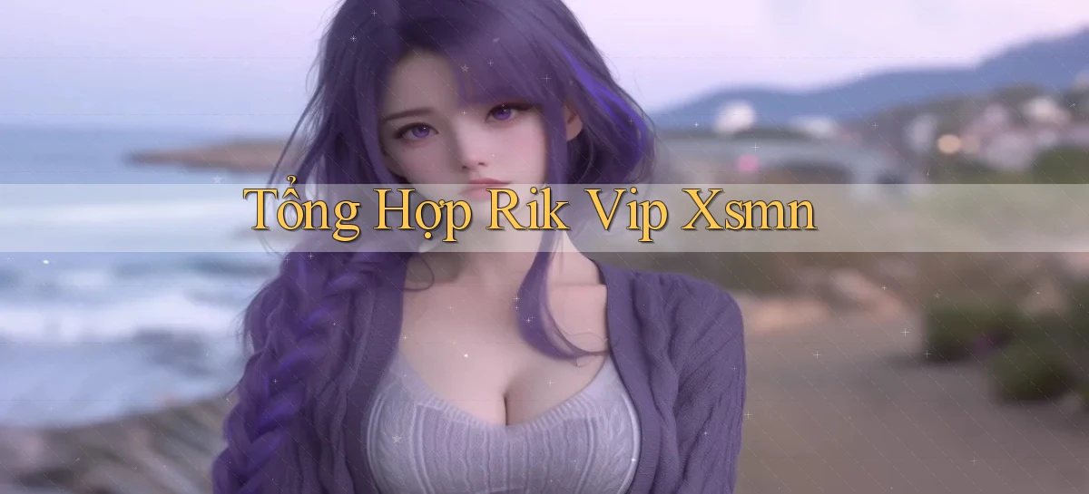 tổng hợp rik vip xsmn