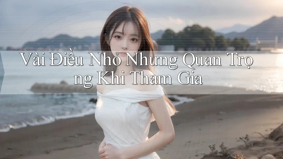 Vài Điều Nhỏ Nhưng Quan Trọng Khi Tham Gia